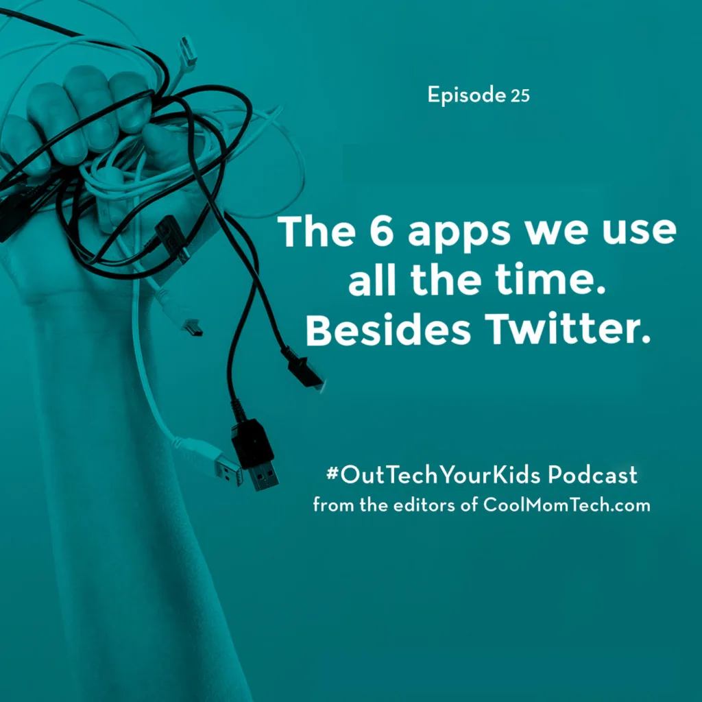 The 6 apps we use all the time | Out-Tech Your Kids podcast 25 The 6 apps we use all the time | Out-Tech Your Kids podcast 25