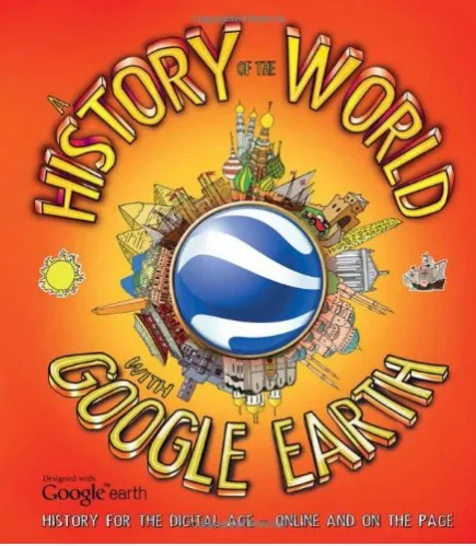 History of the World with Google Earth