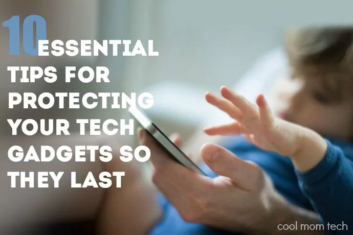 10 essential tips for protecting your tech gadgets so they last
