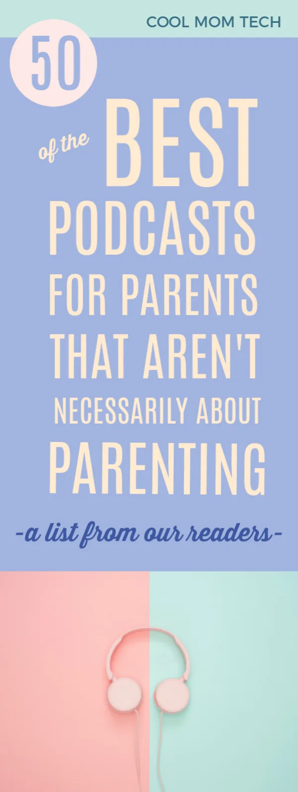 50 of the best podcasts for parents that aren't necessarily all about parenting : A great list compiled by our own readers
