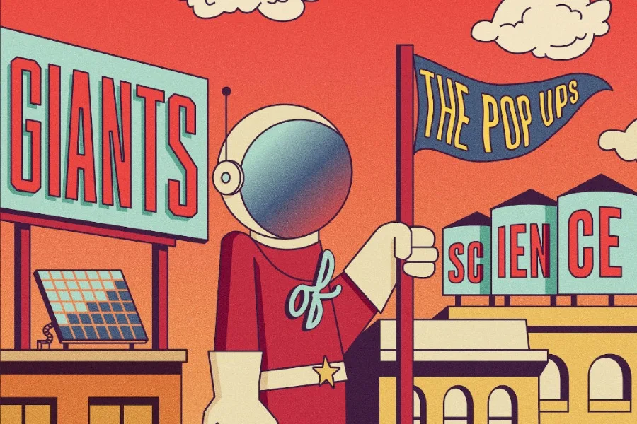 The Pop Ups new album release: Giants of Science. It's so good.